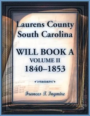 Frances Ingmire - Laurens County, South Carolina Will Book A, Volume II, 1840-1853, Häftad. Tillgänglighet: Lägg i varukorg