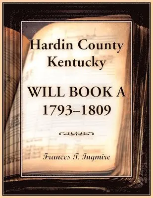Frances Ingmire - Hardin County, Kentucky Will Book A, 1793-1809, Häftad. Tillgänglighet: Lägg i varukorg