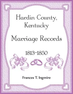 Frances Ingmire - Hardin County, Kentucky Marriage Records, 1813-1850, Häftad. Tillgänglighet: Lägg i varukorg