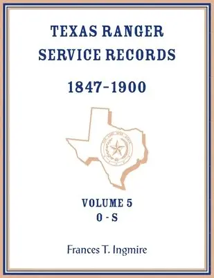 Frances Ingmire - Texas Ranger Service Records, 1847-1900, Volume 5, O-S, Häftad. Tillgänglighet: Lägg i varukorg