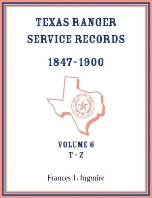 Frances Ingmire - Texas Ranger Service Records, 1847-1900, Volume 6, T-Z, Häftad. Tillgänglighet: Lägg i varukorg
