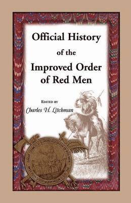 Charles H Litchman - Official History of the Improved Order of Red Men, Häftad