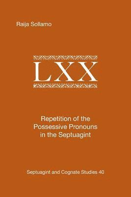 Raija Sollamo - Repetition of the Possessive Pronouns in the Septuagint, Häftad