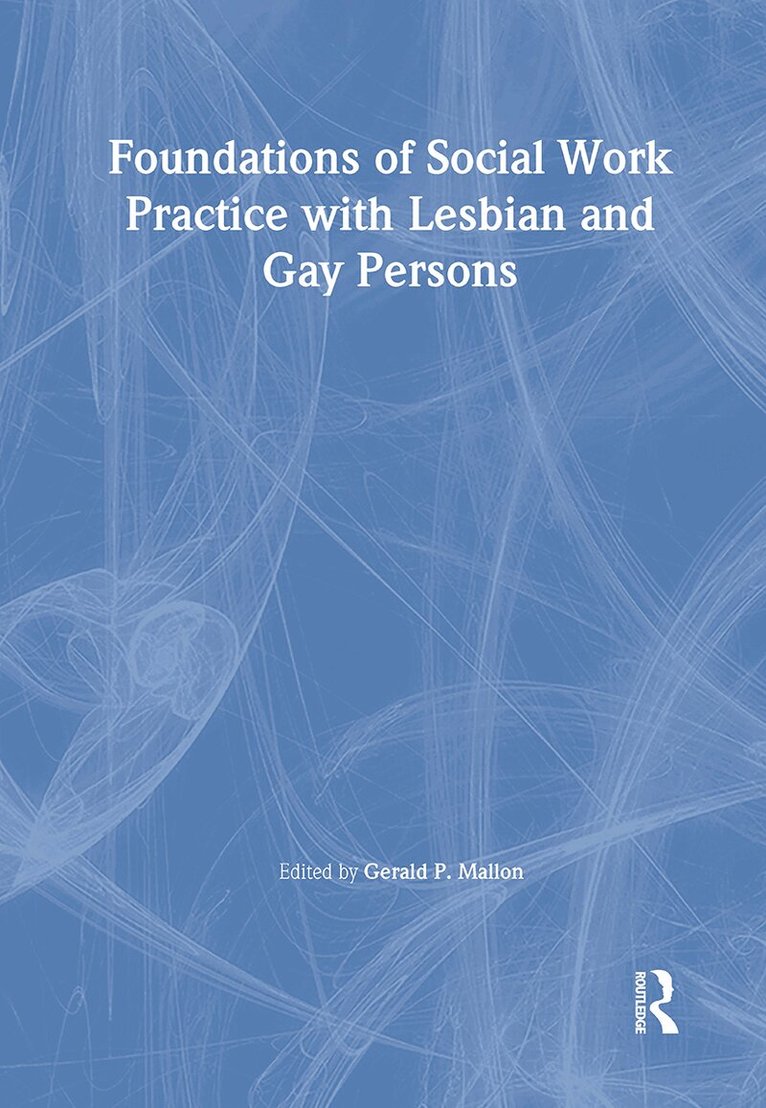 Gerald P Mallon - Foundations of Social Work Practice with Lesbian and Gay Persons, Inbunden