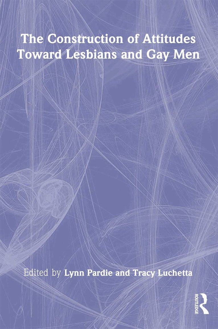 Tracy Luchetta, Patricia L Pardie - Construction of Attitudes Toward Lesbians and Gay Men, Inbunden