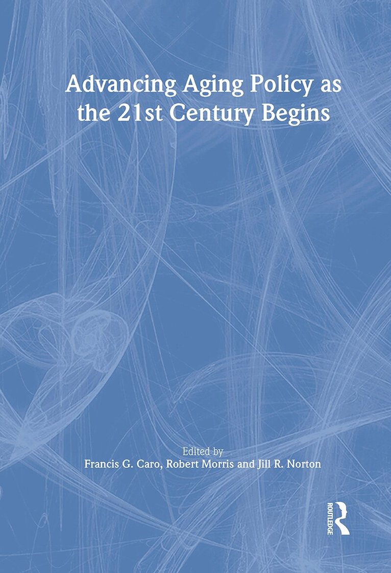Francis G Caro, Jill Norton, Robert Morris *Deceased* - Advancing Aging Policy as the 21st Century Begins, Inbunden