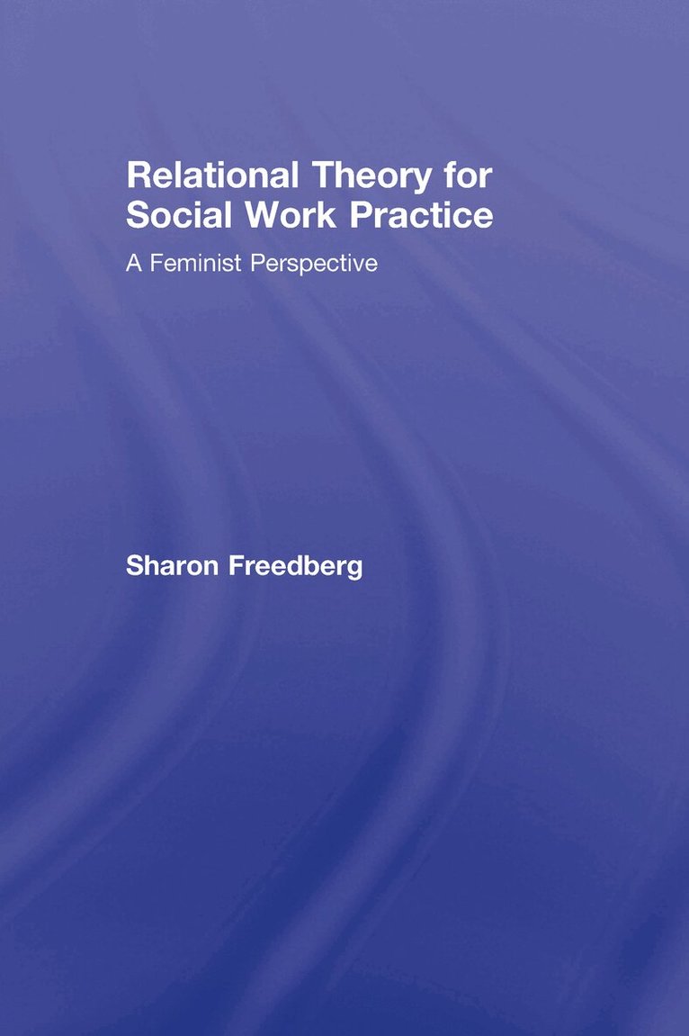 Sharon Freedberg - Relational Theory for Social Work Practice, Inbunden