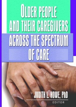 Judith Howe - Older People and Their Caregivers Across the Spectrum of Care, Häftad
