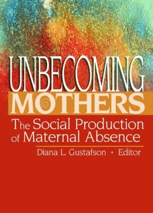 Diana Gustafson - Unbecoming Mothers, Häftad