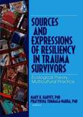 Sources and Expressions of Resiliency in Trauma Survivors