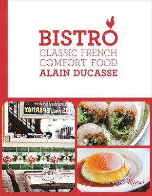 Bistro: Classic French Comfort Food av Alain Ducasse