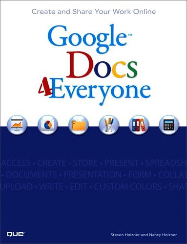 Google Docs 4 Everyone by Steven Holzner, Nancy Holzner