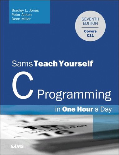 Bradley Jones, Peter Aitken, Dean Miller - C Programming in One Hour a Day, Sams Teach Yourself, Häftad
