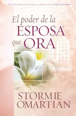Stormie Omartian - El Poder de la Esposa Que Ora = The Power of a Praying Wife, Häftad
