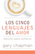 Los 5 Lenguajes del Amor Para Solteros (Revisado) = The Five Love Languages for Singles