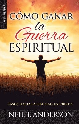 Neil Anderson - Cómo Ganar La Guerra Espiritual - Serie Favoritos: Pasos Hacia La Libertad En Cristo, Häftad