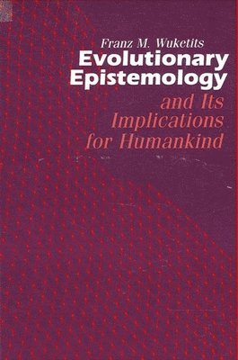 Franz M. Wuketits - Evolutionary Epistemology and its Implications for Humankind, Häftad