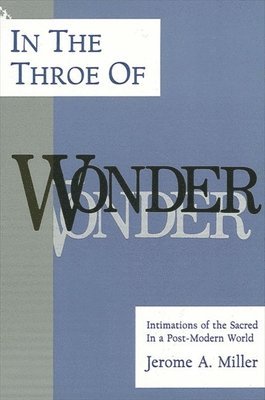 Jerome A. Miller - In the Throe of Wonder, Häftad. Tillgänglighet: Lägg i varukorg
