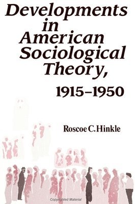 Roscoe C. Hinkle - Developments in American Sociological Theory, 1915-1950, Inbunden