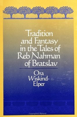 Ora Wiskind-Elper - Tradition and Fantasy in the Tales of Reb Nahman of Bratslav, Häftad