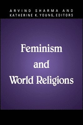 Feminism and World Religions av Arvind Sharma, Katherine K Young