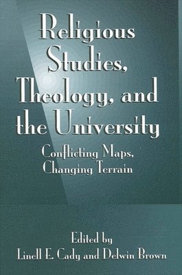 Religious Studies, Theology, and the University av Linell E Cady, Delwin Brown, Linell E Cady