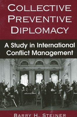 Barry H. Steiner - Collective Preventive Diplomacy, Inbunden