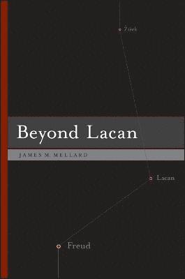 James M. Mellard - Beyond Lacan, Inbunden