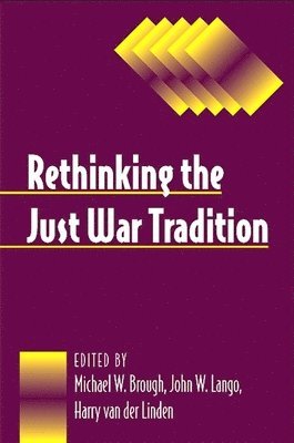 Michael W. Brough, John W. Lango, Harry van der Linden - Rethinking the Just War Tradition, Häftad