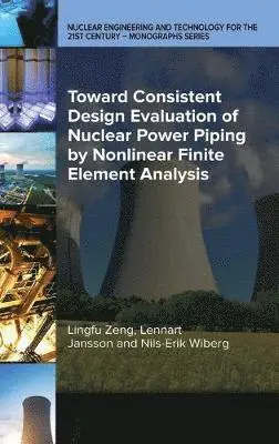 Lingfu Zeng, Lennart Jansson, Nils-Erik Wiberg - Toward Consistent Design Evaluation of Nuclear Power Piping by Nonlinear Finite Element Analysis, Inbunden. Tillgänglighet: Lägg i varukorg