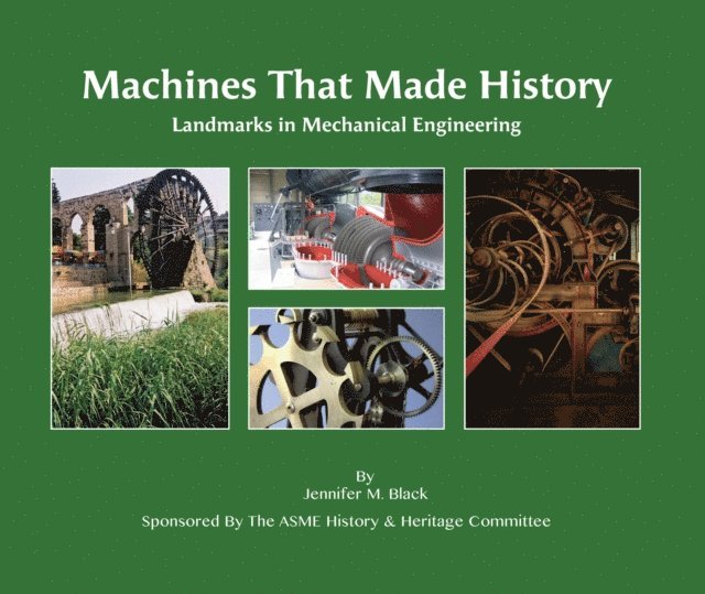 Jennifer Black - Machines That Made History: Landmarks in Mechanical Engineering, E-bok