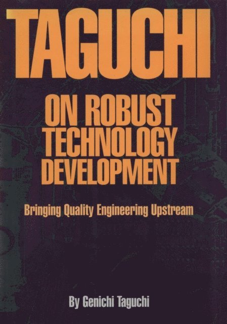 Genichi Taguchi - Taguchi on Robust Technology Development: Bringing Quality Engineering Upstream, E-bok