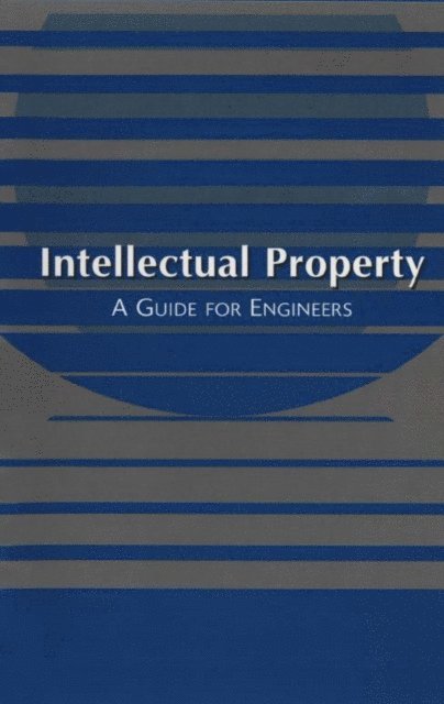 American Bar Association - Intellectual Property: A Guide for Engineers, E-bok
