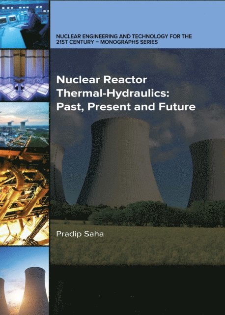 Pradip Saha - Nuclear Reactor Thermal-Hydraulics: Past, Present and Future, E-bok