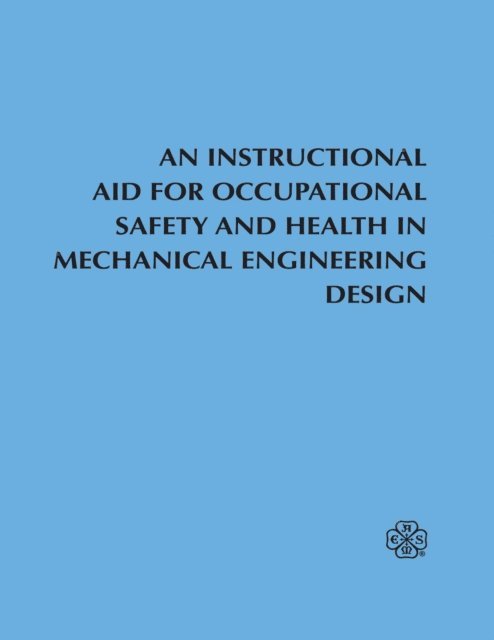ASME Safety Division - Instructional Aid For Occupational Safety and Health in Mechanical Engineering Design, E-bok