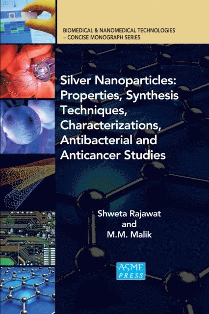 M. M. Malik, Shweta Rajawat - Silver Nanoparticles: Properties, Synthesis Techniques, Characterizations, Antibacterial and Anticancer Studies, E-bok
