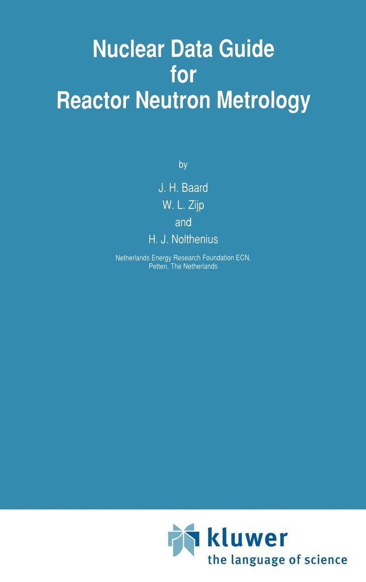J.H. Baard, W.L. Zijp, H.J. Nolthenius - Nuclear Data Guide for Reactor Neutron Metrology, Inbunden