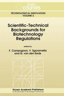 F. Campagnari, V. Sgaramella, Guy Van den Eede - Scientific-Technical Backgrounds for Biotechnology Regulations, Inbunden