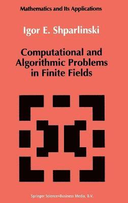 Igor E. Shparlinski - Computational and Algorithmic Problems in Finite Fields, Inbunden