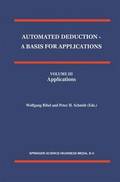 Automated Deduction - A Basis for Applications Volume I Foundations - Calculi and Methods Volume II Systems and Implementation Techniques Volume III Applications