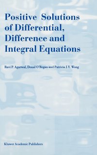 Positive Solutions of Differential, Difference and Integral Equations