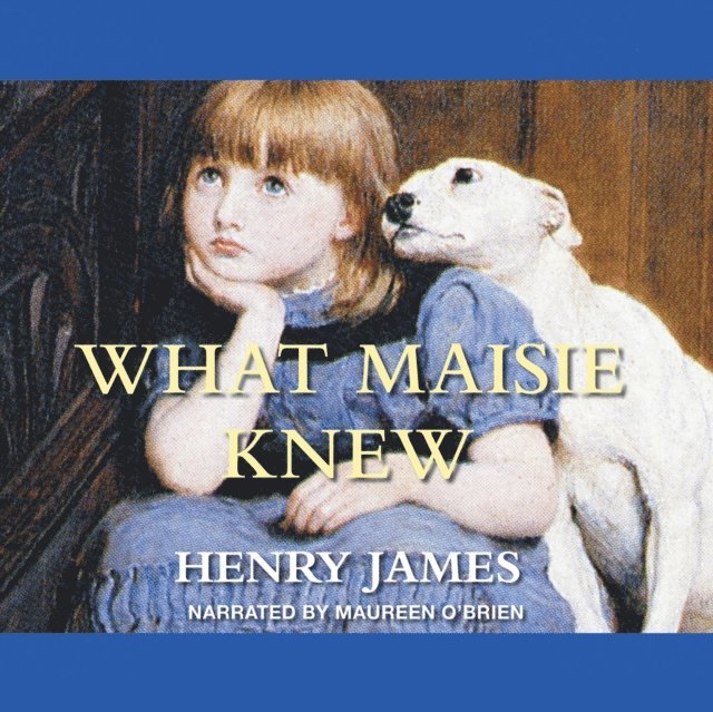 Henry James - What Maisie Knew, Ljudbok