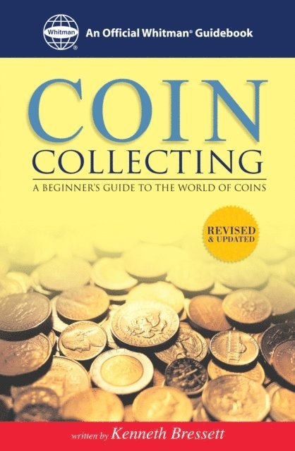 Kenneth Bressett - Coin Collecting: A Beginners Guide to the World of Coins, E-bok
