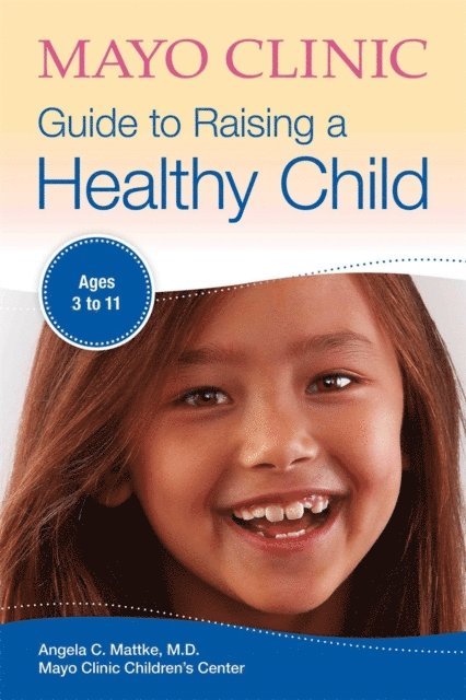 Mayo Clinic Children's Clinic, Angela C. Mattke - Mayo Clinic Guide to Raising a Healthy Child, E-bok