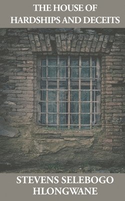 Selebogo Stevens Hlongwane - House of Hardships and Deceits, Häftad