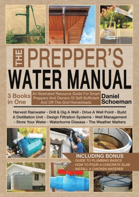 Daniel Schoeman - Prepper's Water Manual: An Illustrated Resource Guide For Smart Preppers And Owners Of Self-Sufficient And Off-The-Grid Homesteads, E-bok. Tillgänglighet: Lägg i varukorg