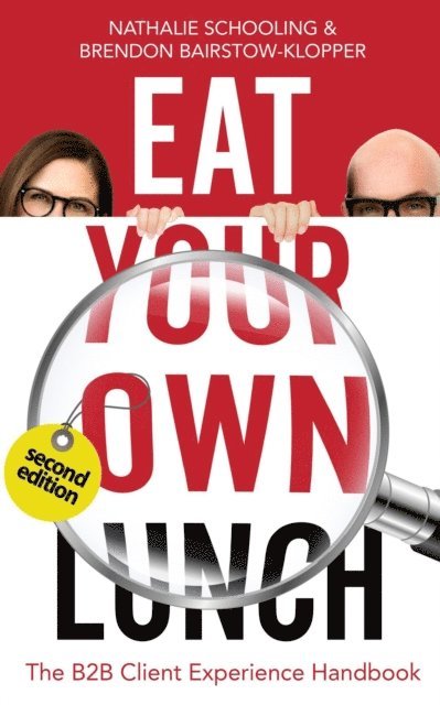 Brendon Bairstow-Klopper, Nathalie Schooling - Eat Your Own Lunch: The B2B Client Experience Handbook, Second Edition, E-bok