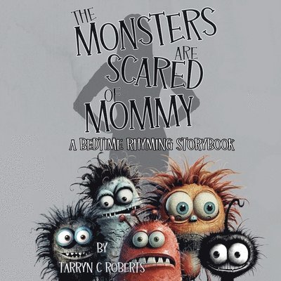 Tarryn C Roberts - Monsters Are Scared Of Mommy, Häftad. Tillgänglighet: Lägg i varukorg