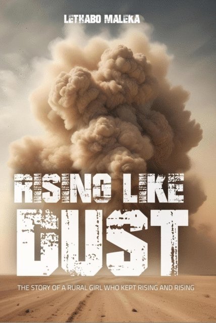 Lethabo Maleka - Rising like Dust : The Story of a Rural Girl Who Kept Rising and Rising, E-bok. Tillgänglighet: Lägg i varukorg