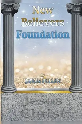 Jason Pullen - New Believers' Foundation, Häftad. Tillgänglighet: Lägg i varukorg